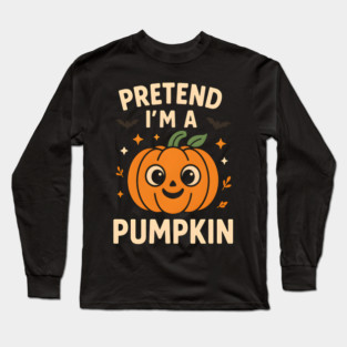 Pretend I’m a Pumpkin Funny Halloween Costume Graphic Long Sleeve T-Shirt