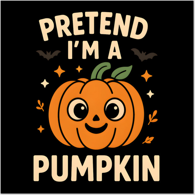 Pretend I’m a Pumpkin Funny Halloween Costume Graphic Wall Art by MakerMind8.2