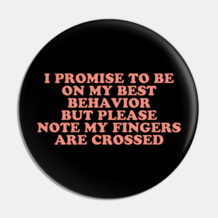 I Promise To Be On My Best Behavior But Please Note My Fingers Are Crossed Pin