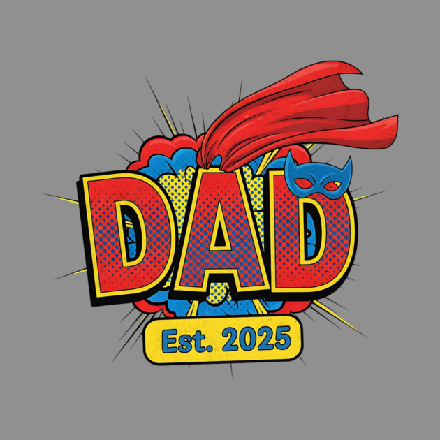Dad Est. 2025 - Superhero by Designed By Marty