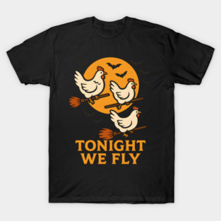 Tonight We Fly Funny Chicken Halloween Artwork T-Shirt