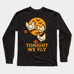 Tonight We Fly Funny Chicken Halloween Artwork Long Sleeve T-Shirt