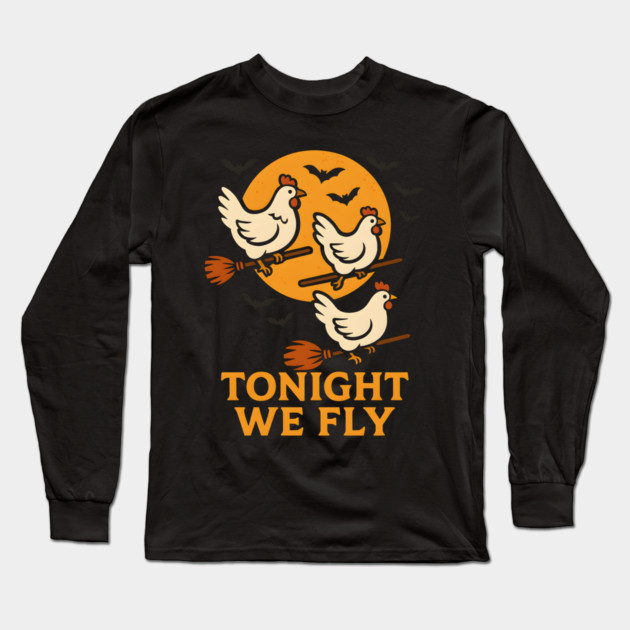 Tonight We Fly Funny Chicken Halloween Artwork Long Sleeve T-Shirt by MakerMind8.2