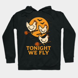 Tonight We Fly Funny Chicken Halloween Artwork Hoodie