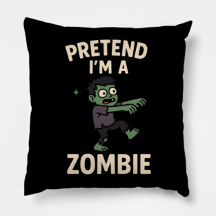 Pretend I’m a Zombie Funny Halloween Costume Artwork Pillow