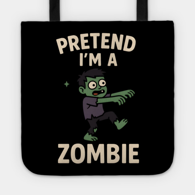 Pretend I’m a Zombie Funny Halloween Costume Artwork Tote by MakerMind8.2