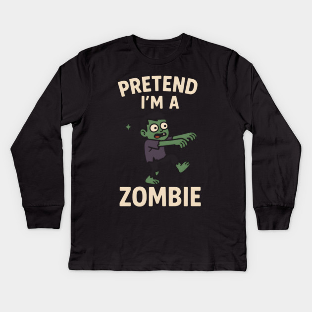 Pretend I’m a Zombie Funny Halloween Costume Artwork Kids Long Sleeve T-Shirt by MakerMind8.2