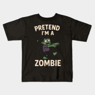 Pretend I’m a Zombie Funny Halloween Costume Artwork Kids T-Shirt
