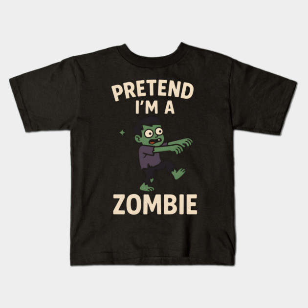 Pretend I’m a Zombie Funny Halloween Costume Artwork Kids T-Shirt by MakerMind8.2