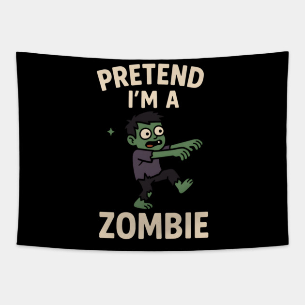 Pretend I’m a Zombie Funny Halloween Costume Artwork Tapestry by MakerMind8.2