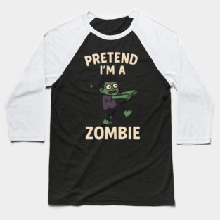 Pretend I’m a Zombie Funny Halloween Costume Artwork Baseball T-Shirt