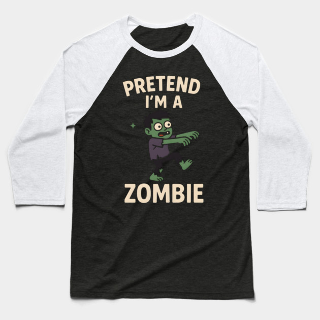 Pretend I’m a Zombie Funny Halloween Costume Artwork Baseball T-Shirt by MakerMind8.2
