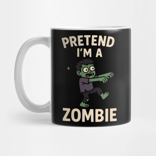 Pretend I’m a Zombie Funny Halloween Costume Artwork by MakerMind8.2