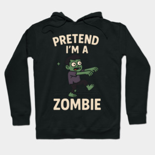 Pretend I’m a Zombie Funny Halloween Costume Artwork Hoodie