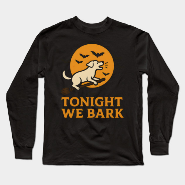 Tonight We Bark Dog Halloween Broomstick Artwork Long Sleeve T-Shirt by MakerMind8.2