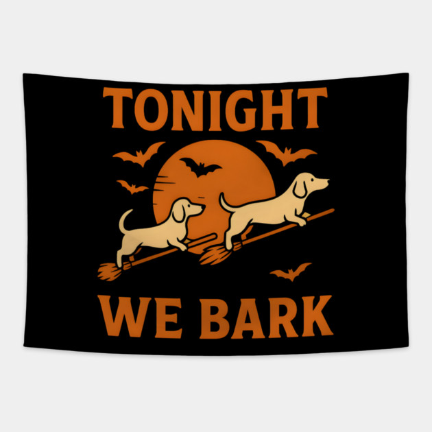 Tonight We Bark Funny Dachshund Halloween Artwork Tapestry by MakerMind8.2