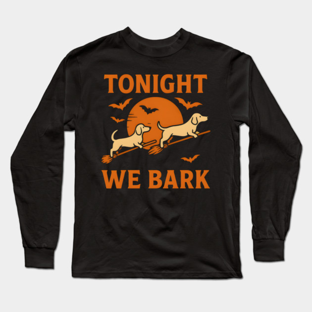 Tonight We Bark Funny Dachshund Halloween Artwork Long Sleeve T-Shirt by MakerMind8.2