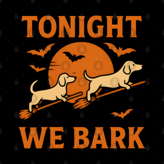 Tonight We Bark Funny Dachshund Halloween Artwork by MakerMind8.2