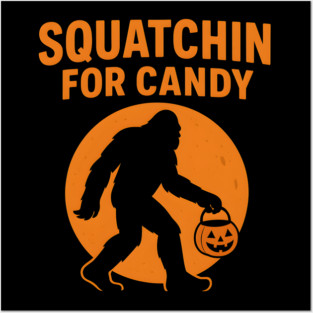 Squatchin for Candy Funny Bigfoot Halloween Artwork Posters and Art