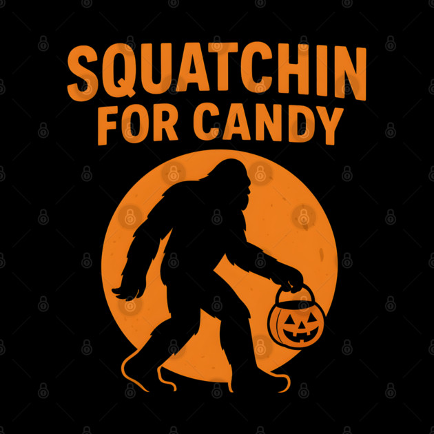 Squatchin for Candy Funny Bigfoot Halloween Artwork by MakerMind8.2
