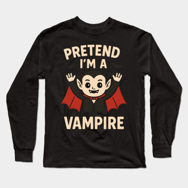 Pretend I’m a Vampire Funny Halloween Costume Artwork Long Sleeve T-Shirt by MakerMind8.2