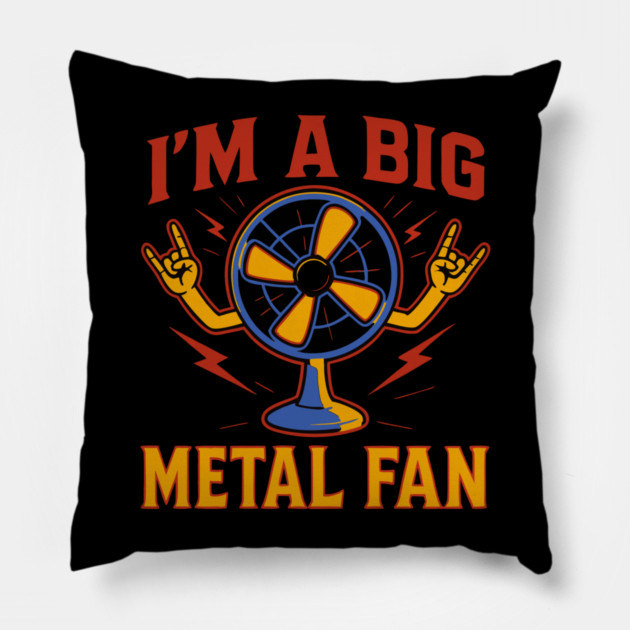 I'm a big metal fan Pillow by The WYLD Tribe