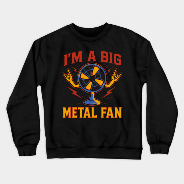 I'm a big metal fan Crewneck Sweatshirt by The WYLD Tribe