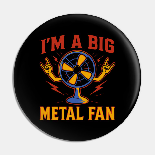 I'm a big metal fan Pin by The WYLD Tribe