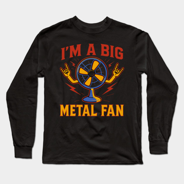 I'm a big metal fan Long Sleeve T-Shirt by The WYLD Tribe