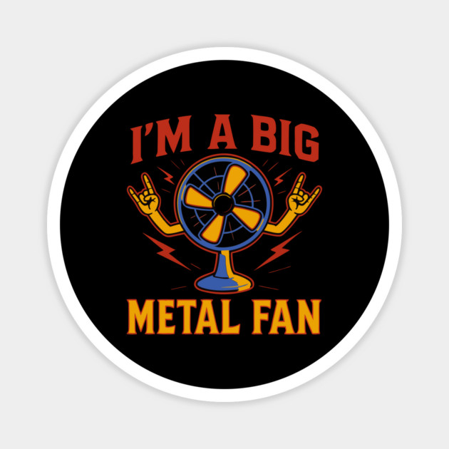 I'm a big metal fan Magnet by The WYLD Tribe