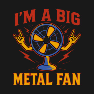 I'm a big metal fan T-Shirt