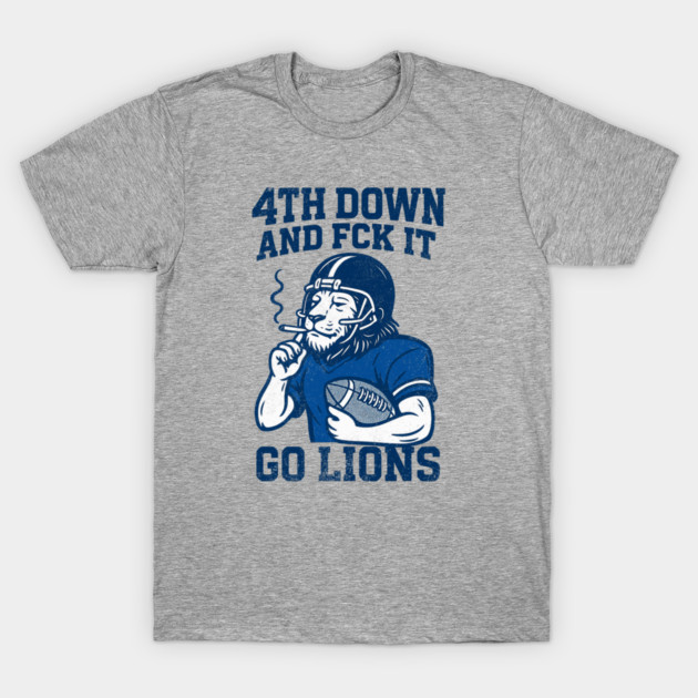 4th-down-and-fck-it go-lions T-Shirt