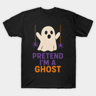 Pretend I’m a Ghost Funny Halloween Costume Artwork T-Shirt