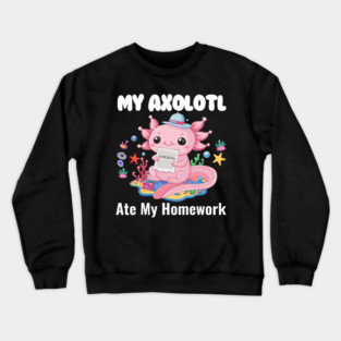 FunnyMy Axolotl Ate My Homework Boys Girls Students School Crewneck Sweatshirt