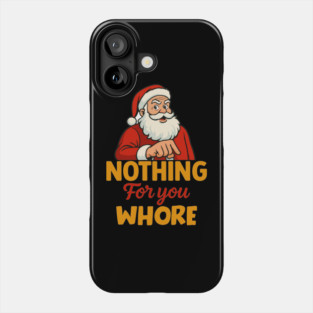 Nothing-For-You-Whore Phone Case