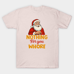 Nothing-For-You-Whore T-Shirt
