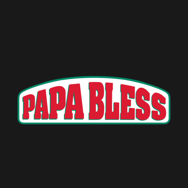 Papa Bless by dumbshirts