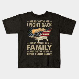 Mess With Me I Fight Back Mess With My Family And They'll Never Find Your Body U.S Veterans Kids T-Shirt