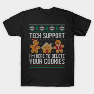 Tech support I'm here to delete your cookies T-Shirt