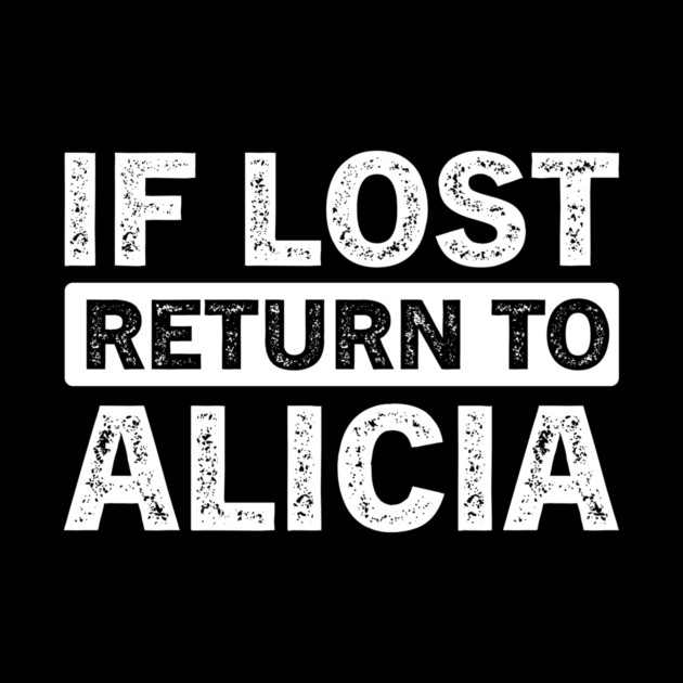 If Lost Return to Alicia - Funny Personalized T-Shirt by B8man