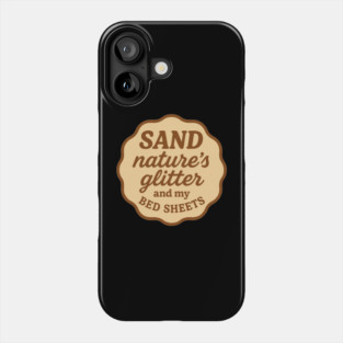 SAND: Nature's Glitter and my Bed Sheets Phone Case