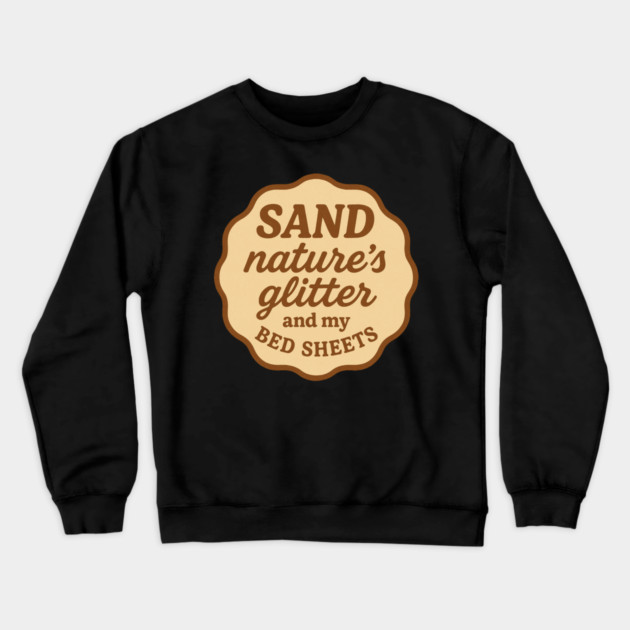 SAND: Nature's Glitter and my Bed Sheets Crewneck Sweatshirt by DIGITAL MERCH CREATIONS