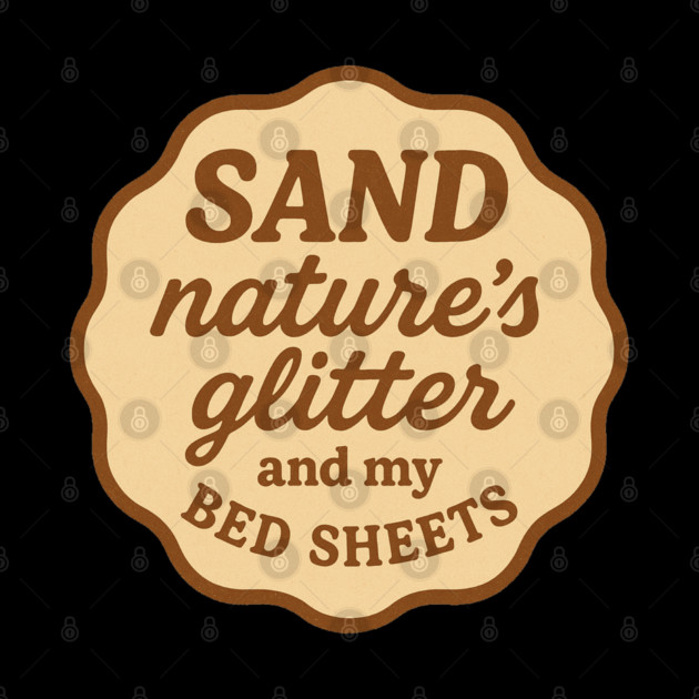 SAND: Nature's Glitter and my Bed Sheets by DIGITAL MERCH CREATIONS