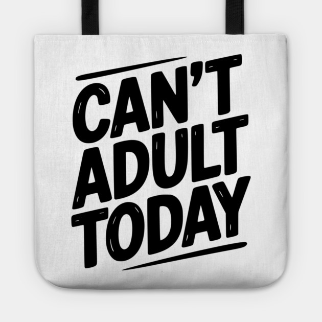 Can’t Adult Today Tote by Frank Ring