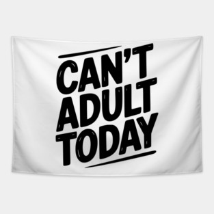 Can’t Adult Today Tapestry