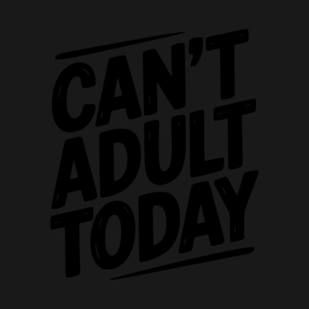 Can’t Adult Today by Frank Ring