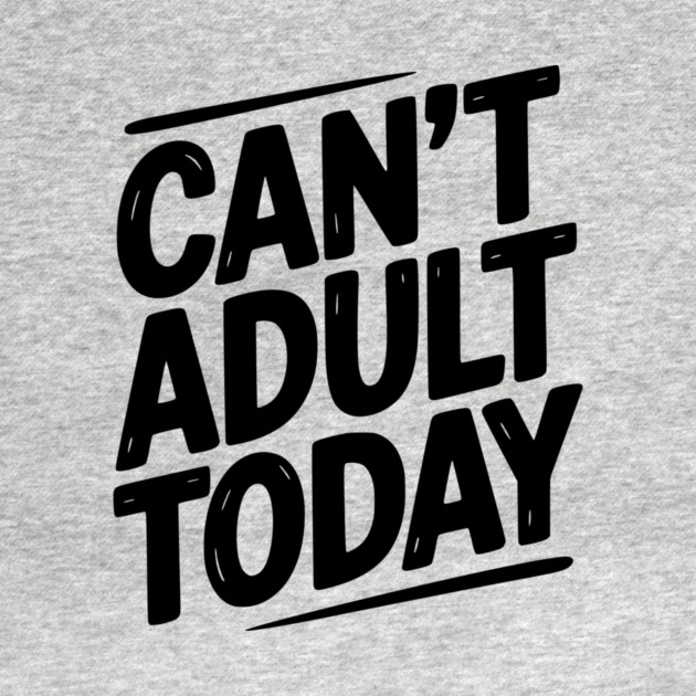 Can’t Adult Today by Frank Ring