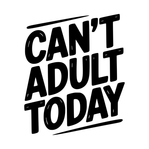 Can’t Adult Today by Frank Ring
