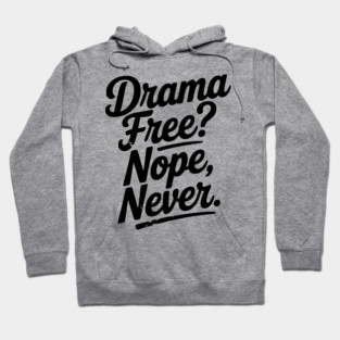 Drama Free? Nope Never Hoodie