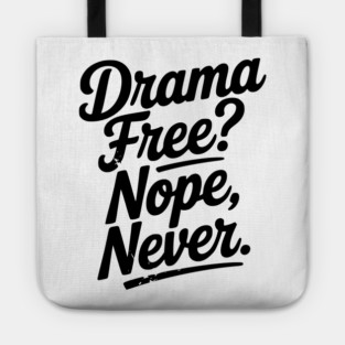 Drama Free? Nope Never Tote